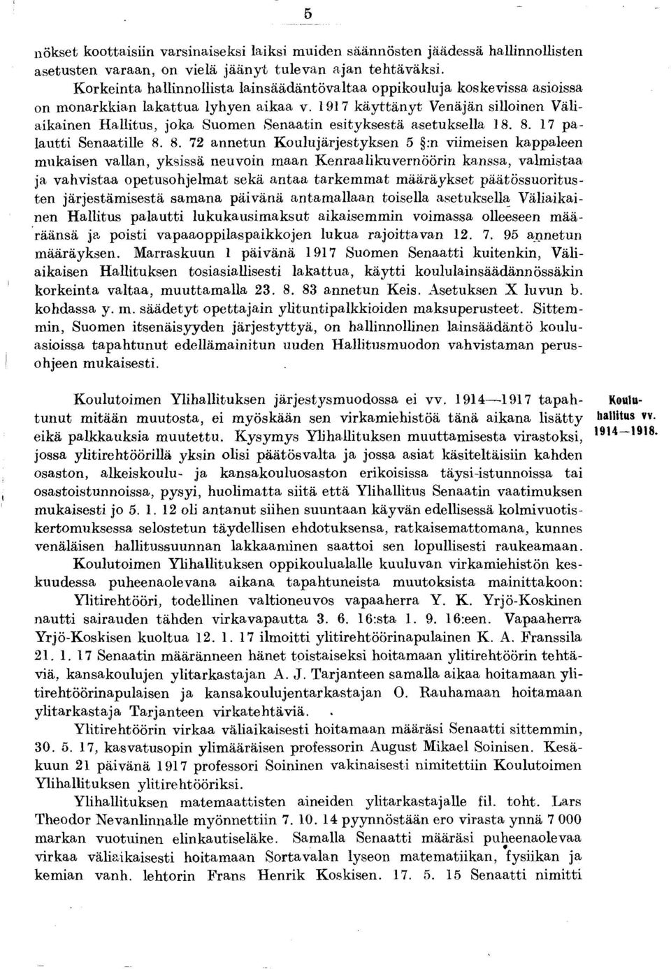 1917 k ä y ttä n y t Venäjän silloinen V äliaikainen H allitus, joka Suom en Senaatin esityk sestä asetuksella 18. 8.