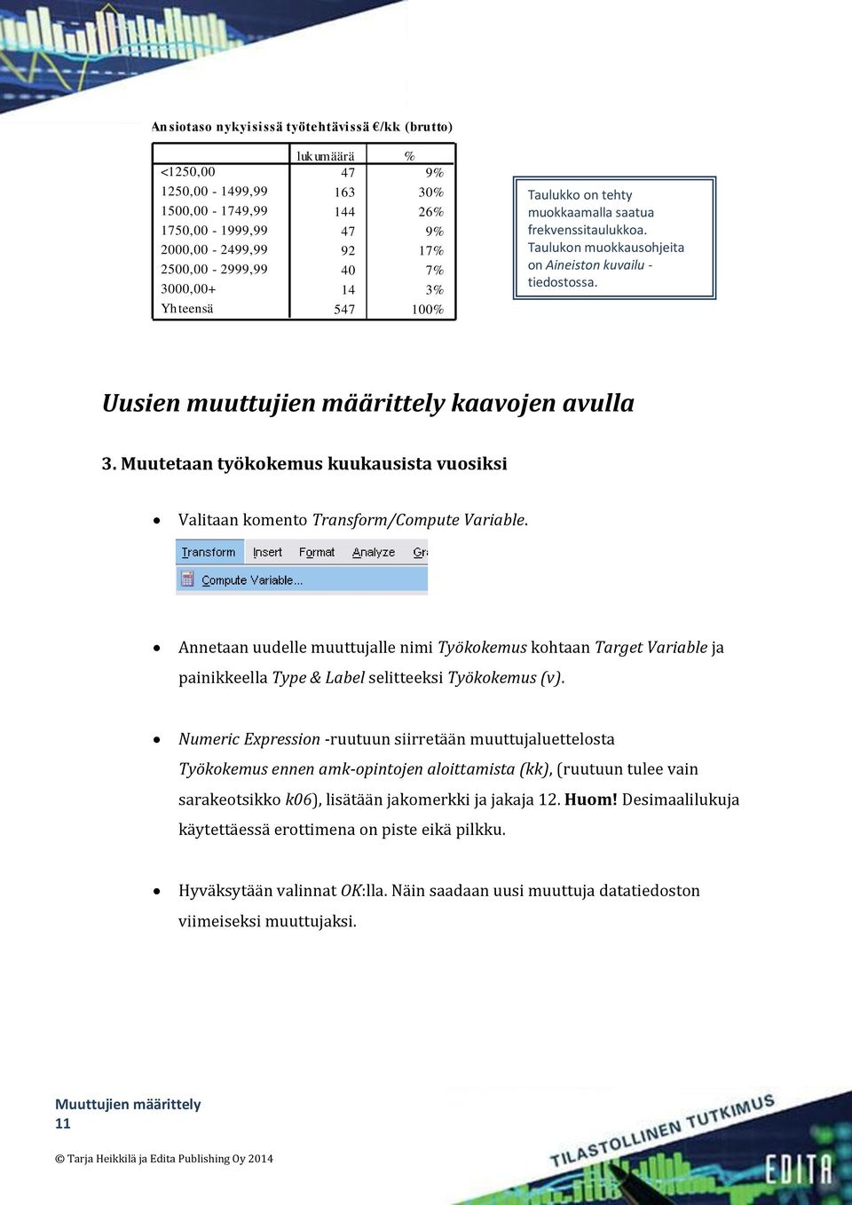 Muutetaan työkokemus kuukausista vuosiksi Valitaan komento Transform/Compute Variable.