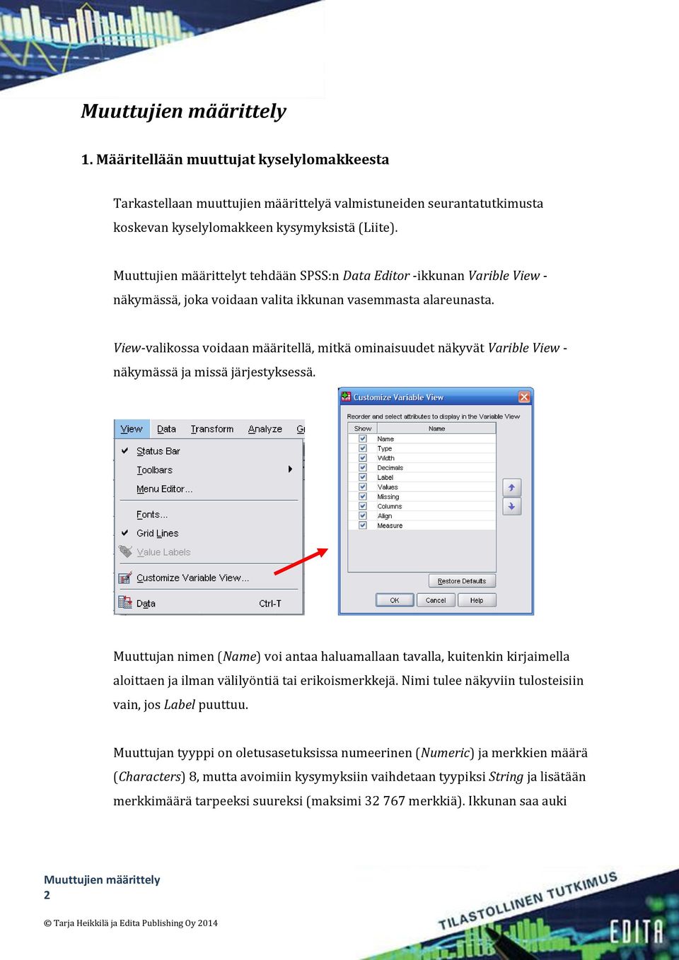 View-valikossa voidaan määritellä, mitkä ominaisuudet näkyvät Varible View - näkymässä ja missä järjestyksessä.