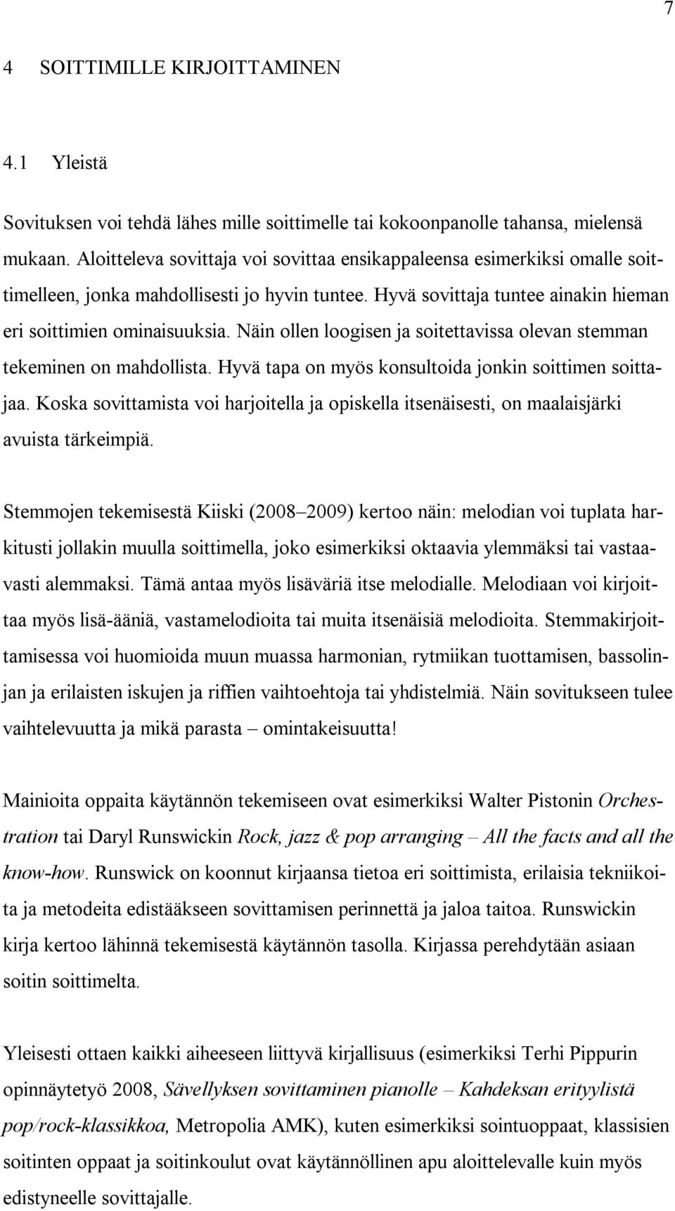 Näin ollen loogisen ja soitettavissa olevan stemman tekeminen on mahdollista. Hyvä tapa on myös konsultoida jonkin soittimen soittajaa.