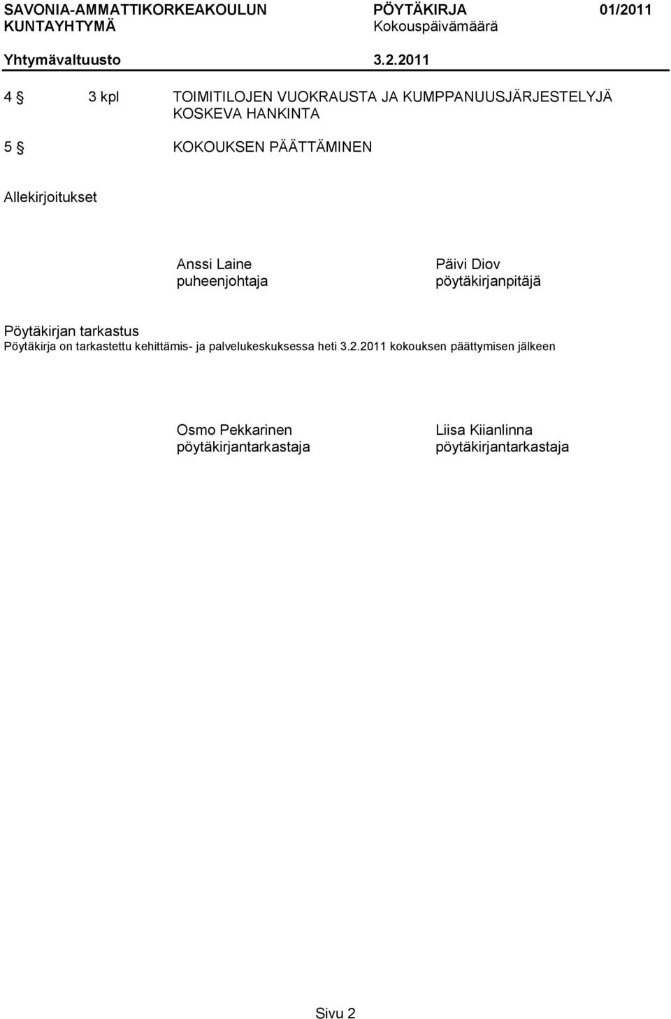 Pöytäkirjan tarkastus Pöytäkirja on tarkastettu kehittämis- ja palvelukeskuksessa heti 3.2.