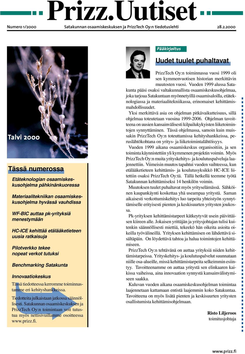 .2.2000 Pääkirjoitus Uudet tuulet puhaltavat Talvi 2000 Tässä numerossa Etäteknologian osaamiskeskusohjelma pähkinänkuoressa Materiaalitekniikan osaamiskeskusohjelma hyvässä vauhdissa WF-BIC auttaa