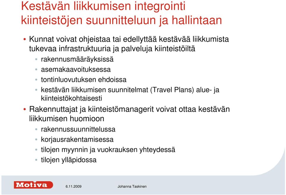 ehdoissa kestävän liikkumisen suunnitelmat (Travel Plans) alue- ja kiinteistökohtaisesti Rakennuttajat ja kiinteistömanagerit