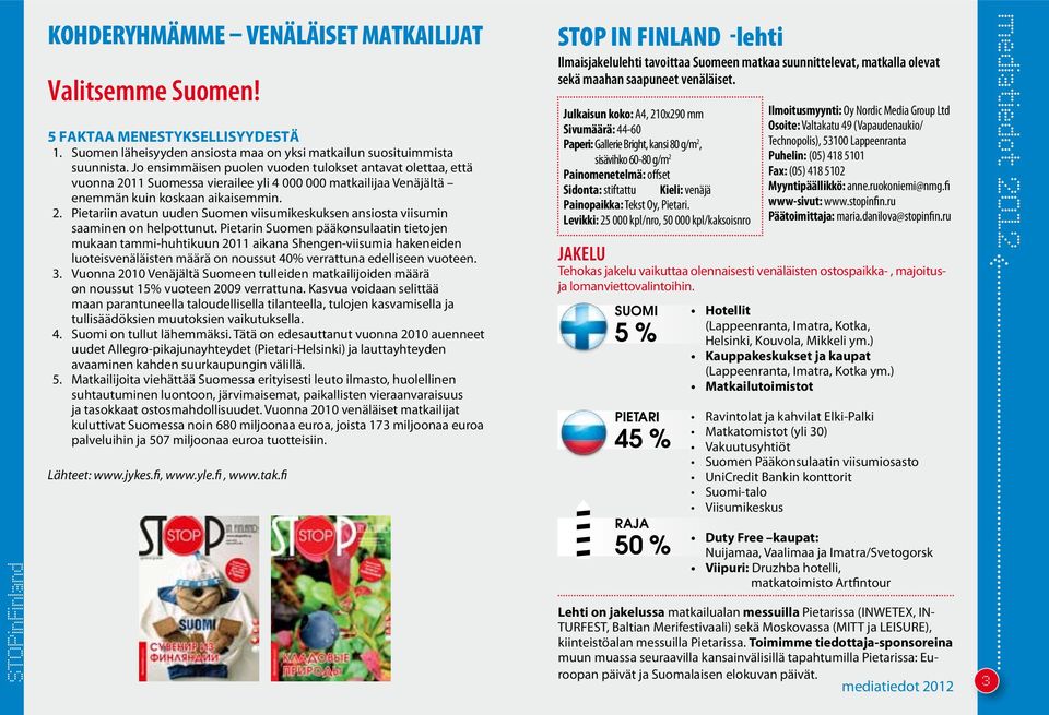 Pietarin Suomen pääkonsulaatin tietojen mukaan tammi-huhtikuun 2011 aikana Shengen-viisumia hakeneiden luoteisvenäläisten määrä on noussut 40% verrattuna edelliseen vuoteen. 3.