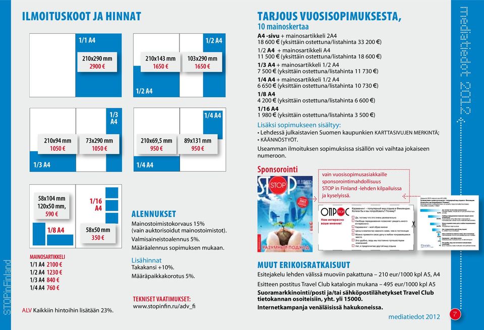 Määräalennus sopimuksen mukaan. Lisähinnat Takakansi +10%. Määräpaikkakorotus 5%. tekniset vaatimukset: www.stopinfin.