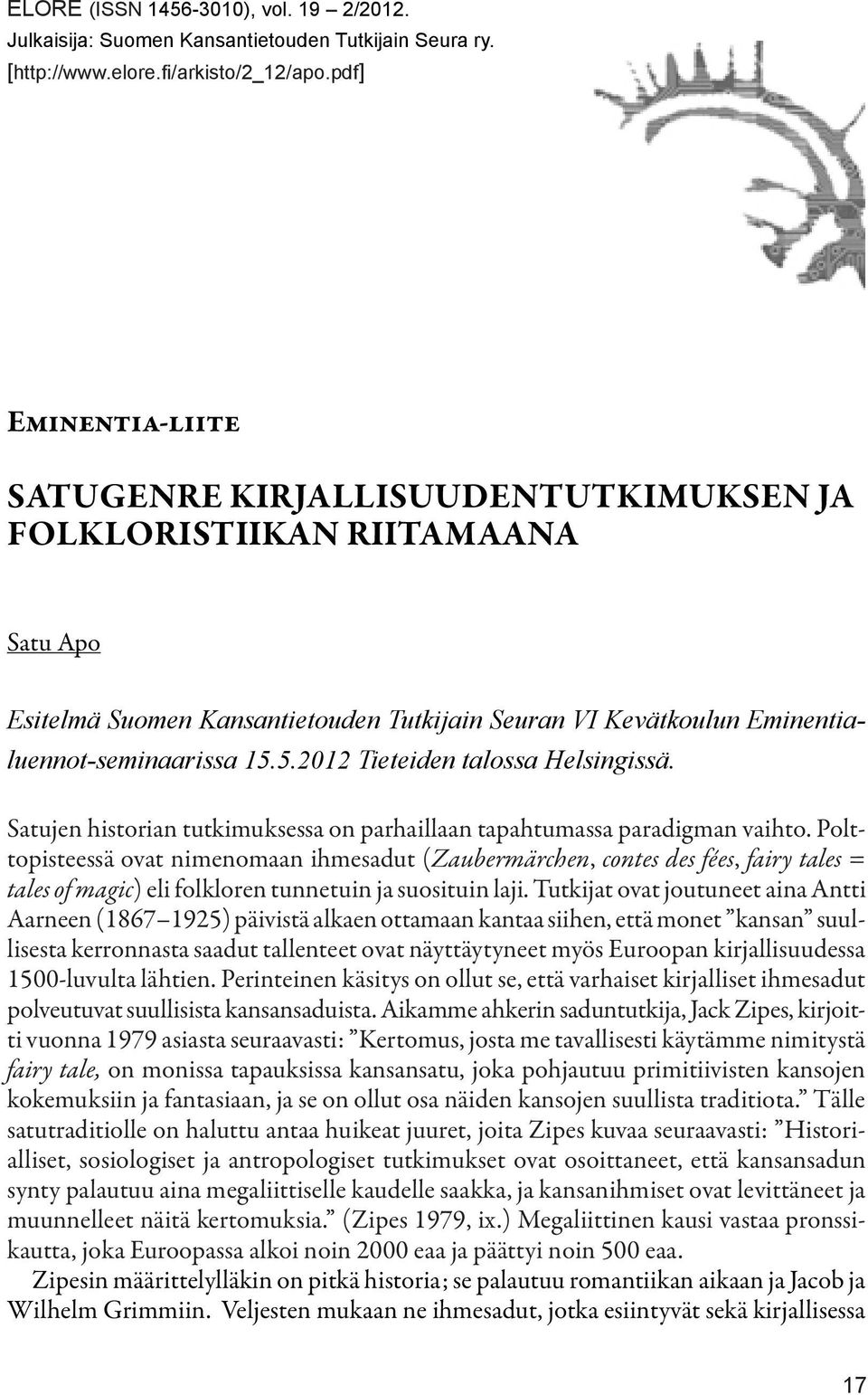 5.2012 Tieteiden talossa Helsingissä. Satujen historian tutkimuksessa on parhaillaan tapahtumassa paradigman vaihto.