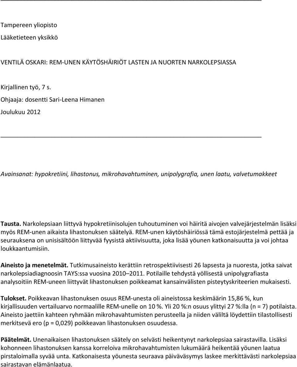 Narkolepsiaan liittyvä hypokretiinisolujen tuhoutuminen voi häiritä aivojen valvejärjestelmän lisäksi myös REM-unen aikaista lihastonuksen säätelyä.