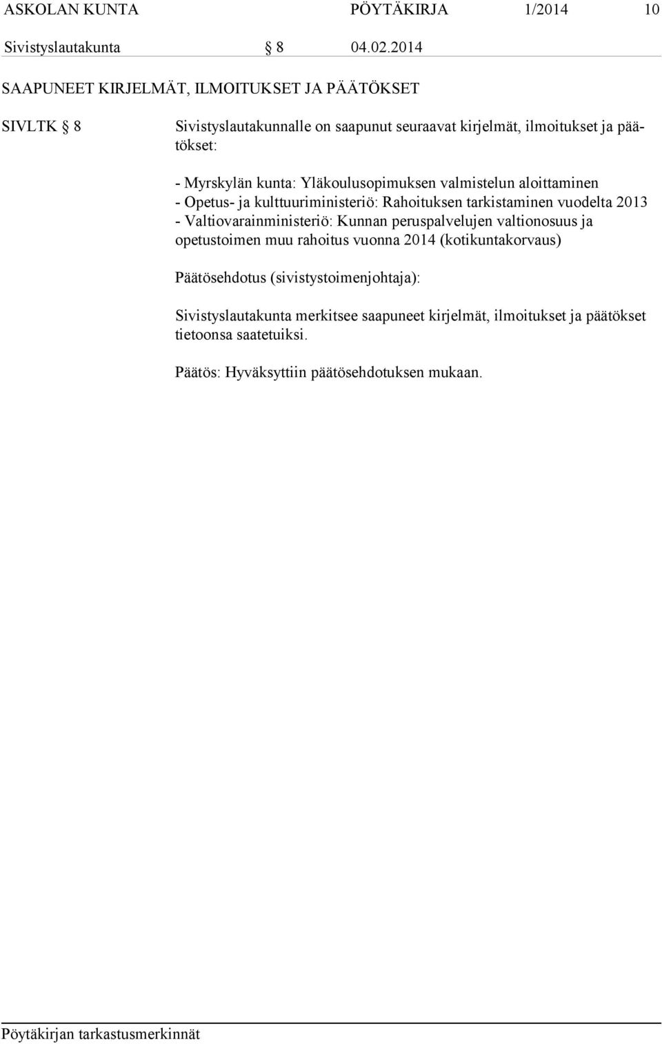 Myrskylän kunta: Yläkoulusopimuksen valmistelun aloittaminen - Opetus- ja kulttuuriministeriö: Rahoituksen tarkistaminen vuodelta 2013 -