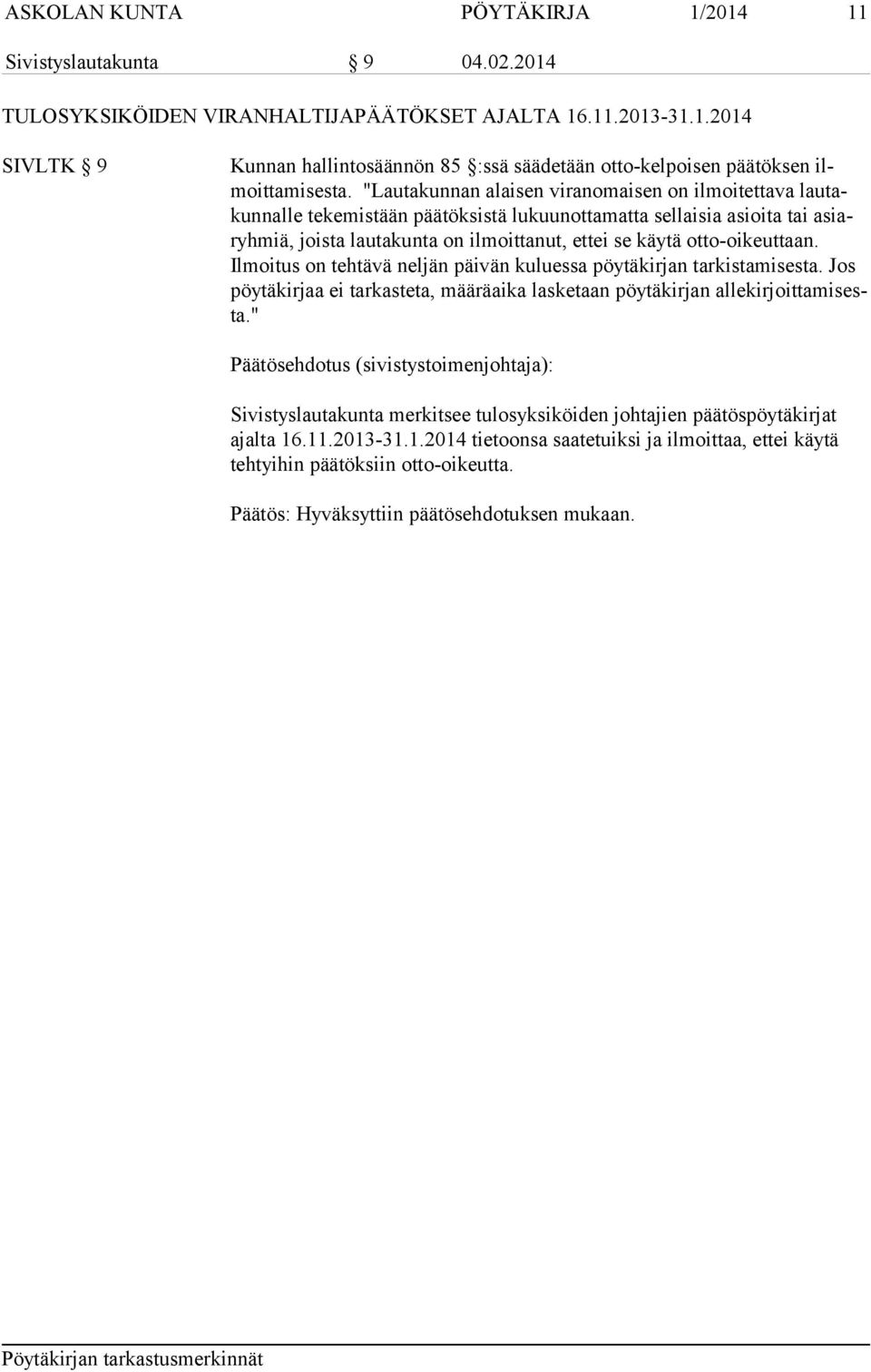 otto-oikeut taan. Ilmoitus on tehtävä neljän päivän kuluessa pöytäkirjan tarkistamisesta. Jos pöytäkirjaa ei tarkasteta, määräaika lasketaan pöytäkirjan allekirjoittamisesta.