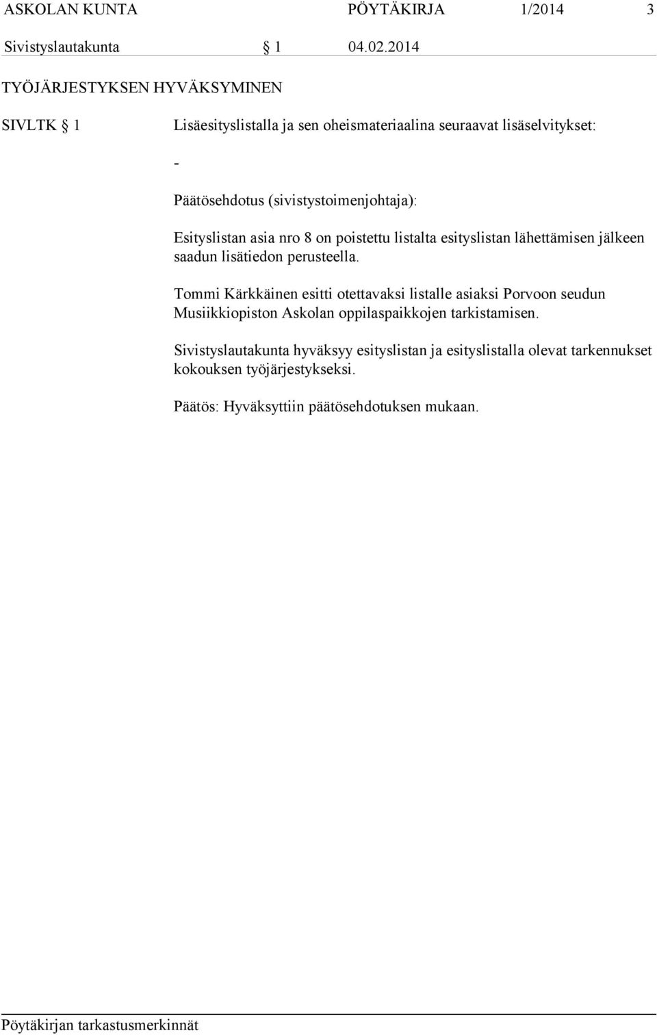 (sivistystoimenjohtaja): Esityslistan asia nro 8 on poistettu listalta esityslistan lähettämisen jälkeen saadun lisätiedon perusteella.