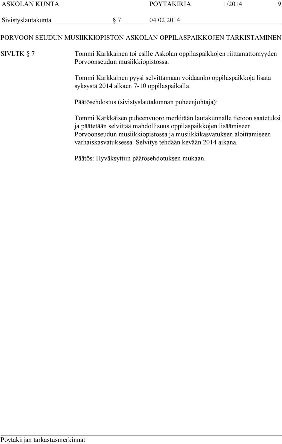 musiikkiopistossa. Tommi Kärkkäinen pyysi selvittämään voidaanko oppilaspaikkoja lisätä syksystä 2014 alkaen 7-10 oppilaspaikalla.