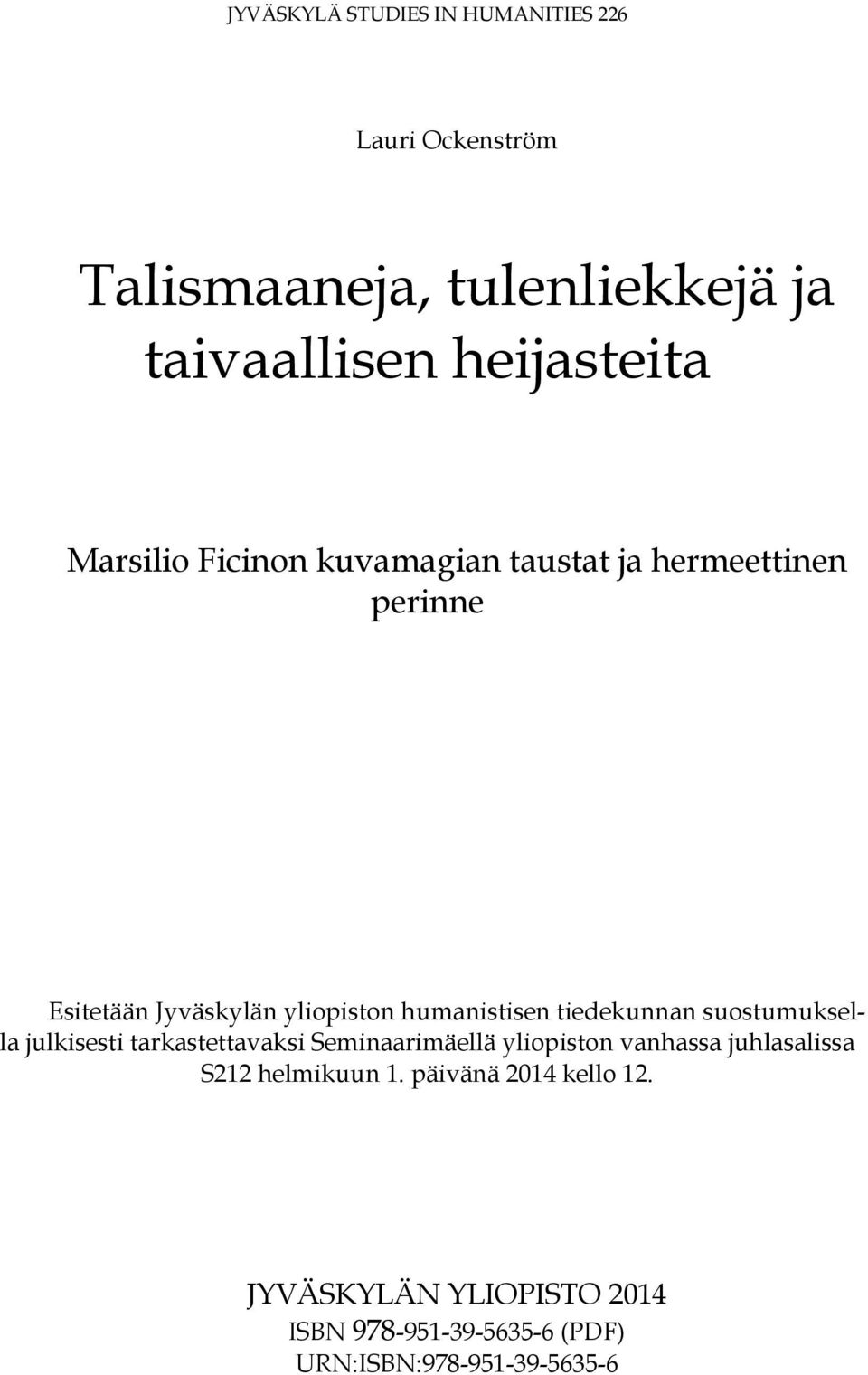 tiedekunnan suostumuksella julkisesti tarkastettavaksi Seminaarimäellä yliopiston vanhassa juhlasalissa S212