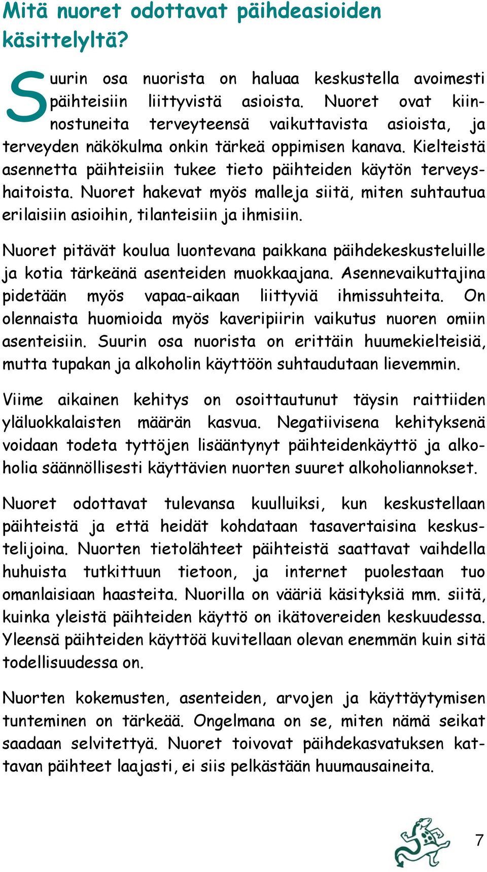 Nuoret hakevat myös malleja siitä, miten suhtautua erilaisiin asioihin, tilanteisiin ja ihmisiin.