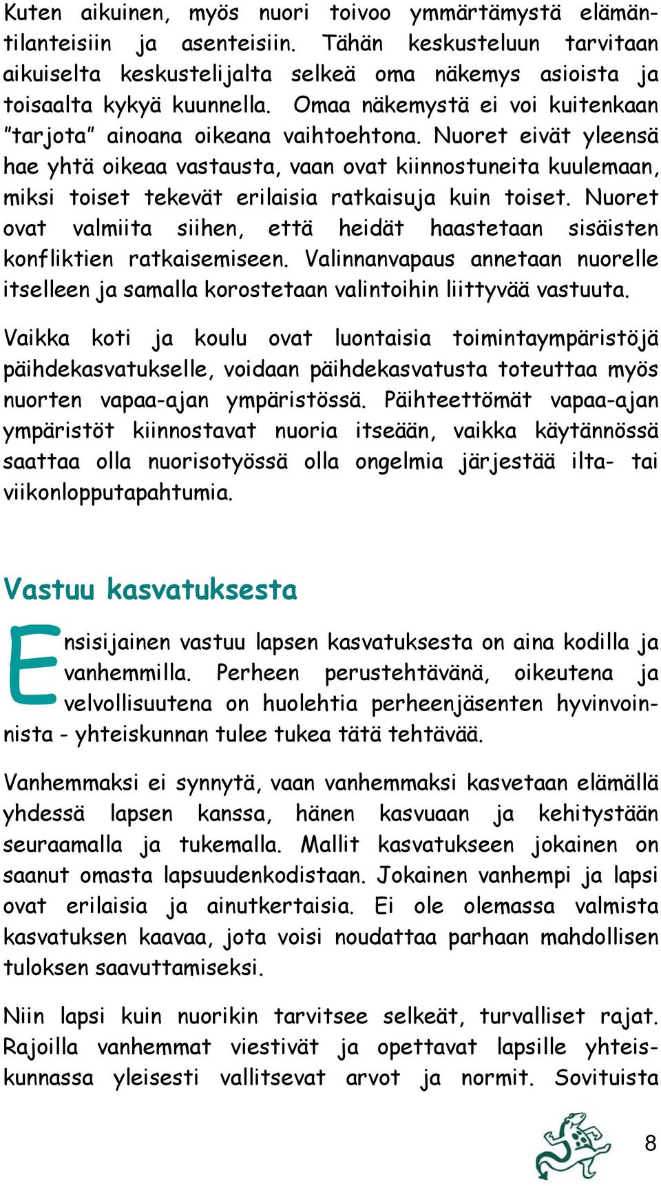 Nuoret eivät yleensä hae yhtä oikeaa vastausta, vaan ovat kiinnostuneita kuulemaan, miksi toiset tekevät erilaisia ratkaisuja kuin toiset.