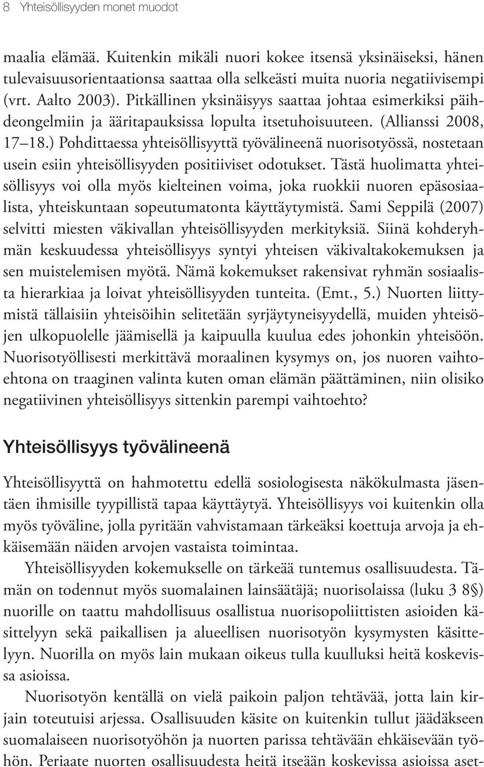 ) Pohdittaessa yhteisöllisyyttä työvälineenä nuorisotyössä, nostetaan usein esiin yhteisöllisyyden positiiviset odotukset.