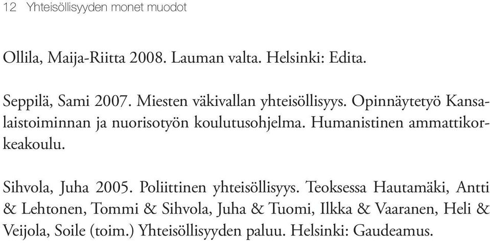 Humanistinen ammattikorkeakoulu. Sihvola, Juha 2005. Poliittinen yhteisöllisyys.