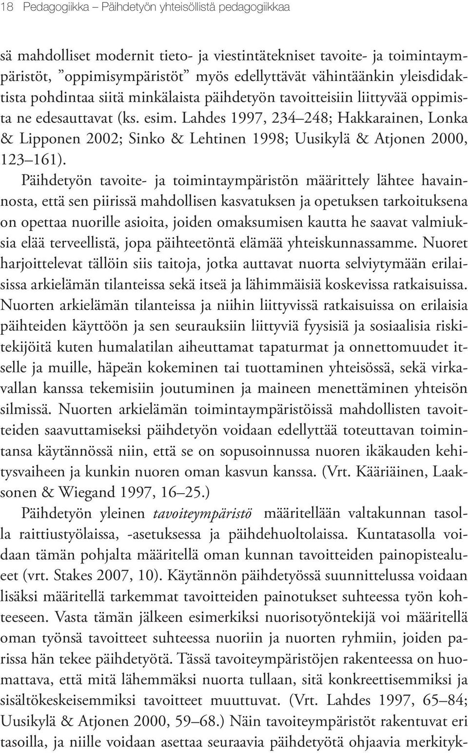 Lahdes 1997, 234 248; Hakkarainen, Lonka & Lipponen 2002; Sinko & Lehtinen 1998; Uusikylä & Atjonen 2000, 123 161).