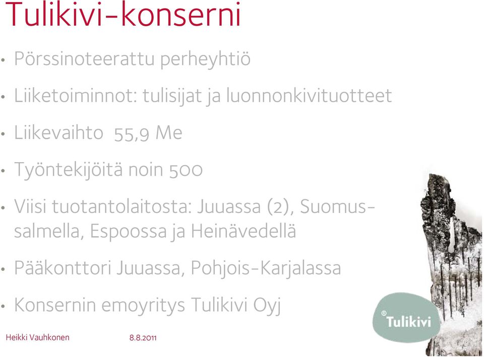 tuotantolaitosta: Juuassa (2), Suomussalmella, Espoossa ja Heinävedellä