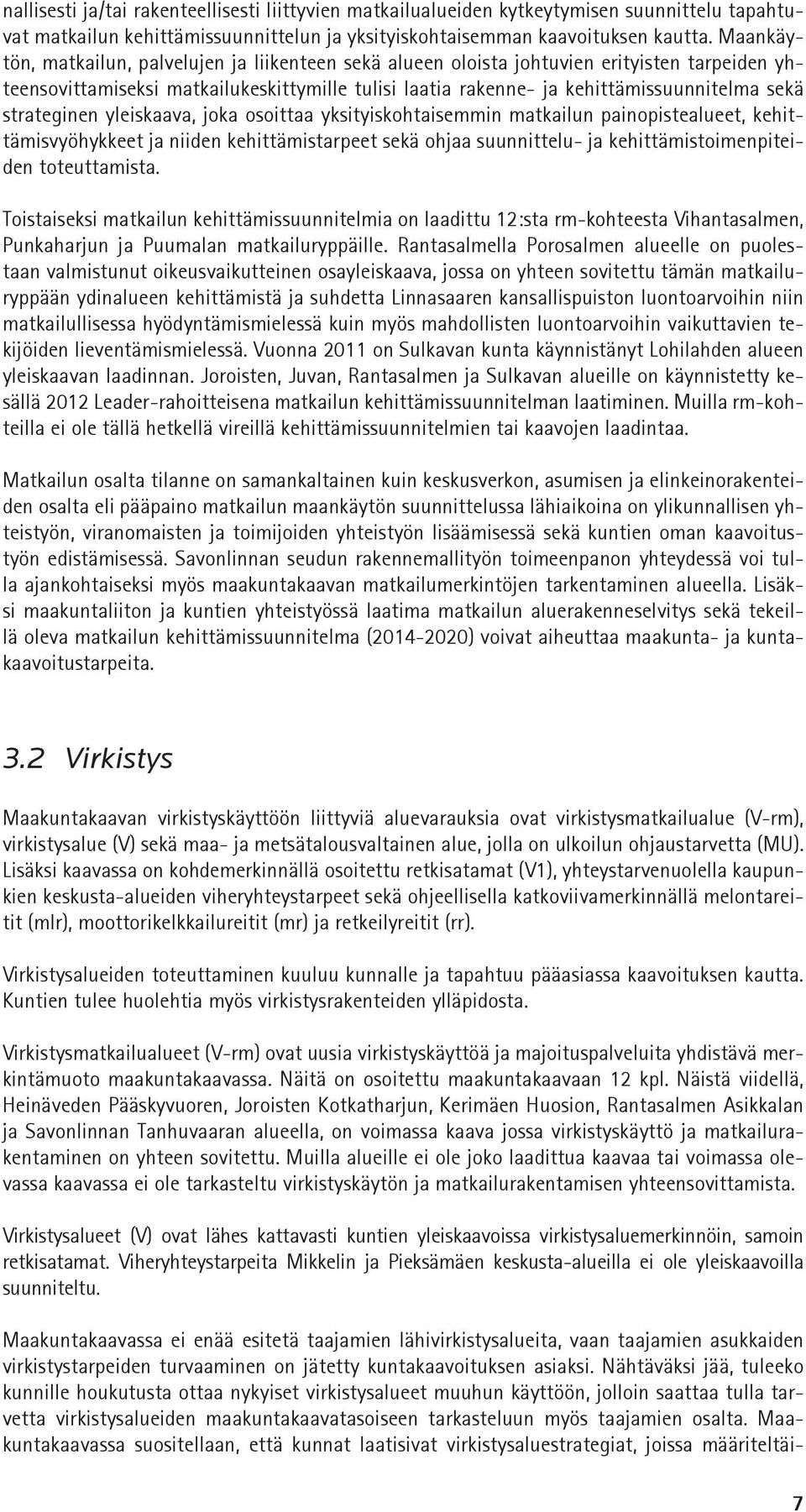 strateginen yleiskaava, joka osoittaa yksityiskohtaisemmin matkailun painopistealueet, kehittämisvyöhykkeet ja niiden kehittämistarpeet sekä ohjaa suunnittelu- ja kehittämistoimenpiteiden