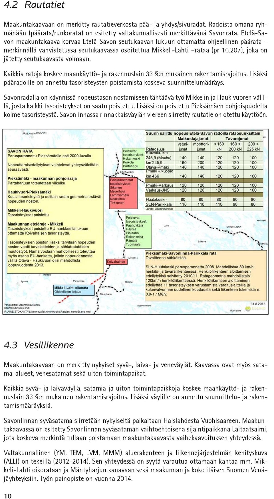 207), joka on jätetty seutukaavasta voimaan. Kaikkia ratoja koskee maankäyttö- ja rakennuslain 33 :n mukainen rakentamisrajoitus.