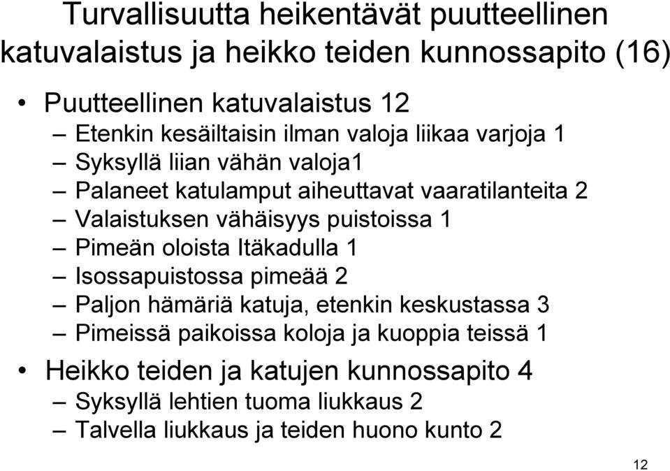 vähäisyys puistoissa 1 Pimeän oloista Itäkadulla 1 Isossapuistossa pimeää 2 Paljon hämäriä katuja, etenkin keskustassa 3 Pimeissä