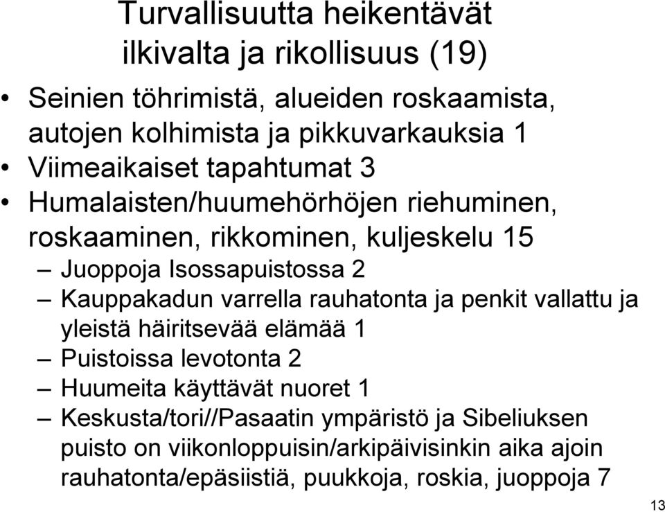 Kauppakadun varrella rauhatonta ja penkit vallattu ja yleistä häiritsevää elämää 1 Puistoissa levotonta 2 Huumeita käyttävät nuoret 1