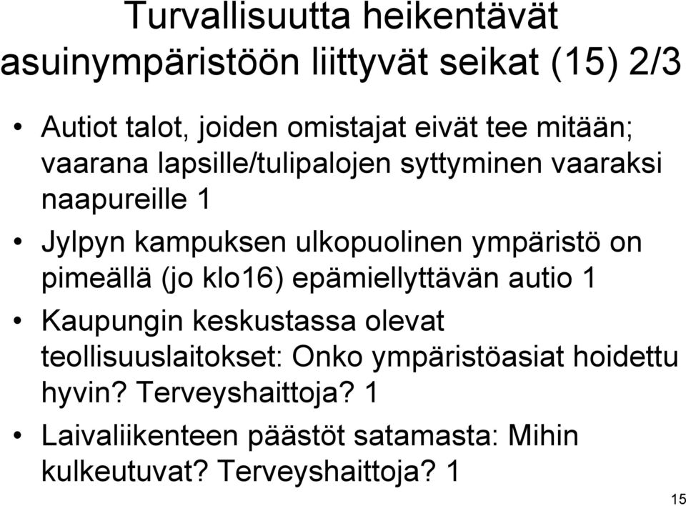 on pimeällä (jo klo16) epämiellyttävän autio 1 Kaupungin keskustassa olevat teollisuuslaitokset: Onko