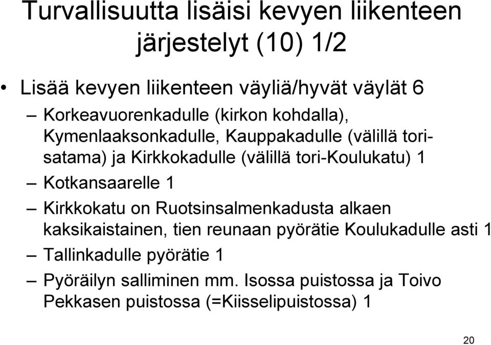 tori-koulukatu) 1 Kotkansaarelle 1 Kirkkokatu on Ruotsinsalmenkadusta alkaen kaksikaistainen, tien reunaan pyörätie