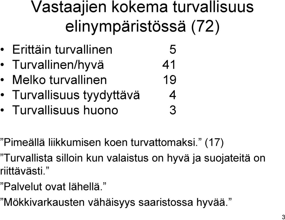 Pimeällä liikkumisen koen turvattomaksi.