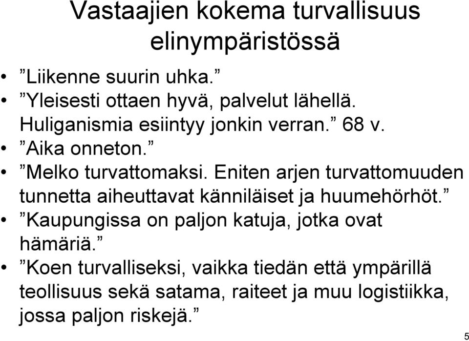 Eniten arjen turvattomuuden tunnetta aiheuttavat känniläiset ja huumehörhöt.