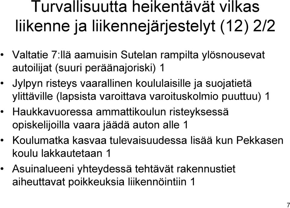 varoituskolmio puuttuu) 1 Haukkavuoressa ammattikoulun risteyksessä opiskelijoilla vaara jäädä auton alle 1 Koulumatka kasvaa