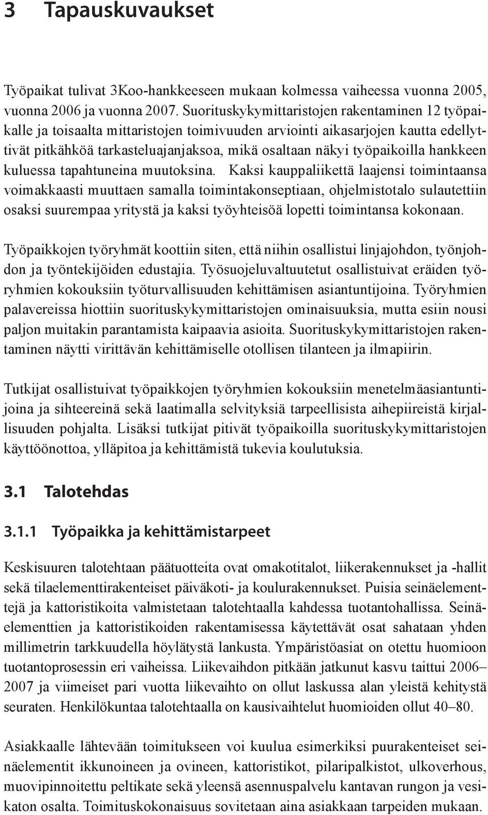 työpaikoilla hankkeen kuluessa tapahtuneina muutoksina.