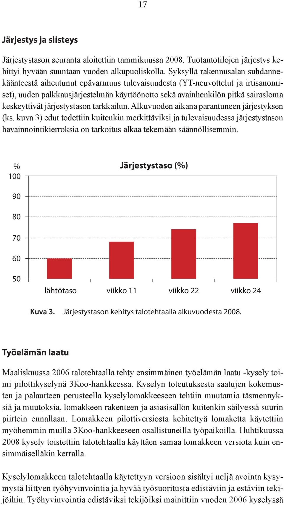 keskeyttivät järjestystason tarkkailun. Alkuvuoden aikana parantuneen järjestyksen (ks.