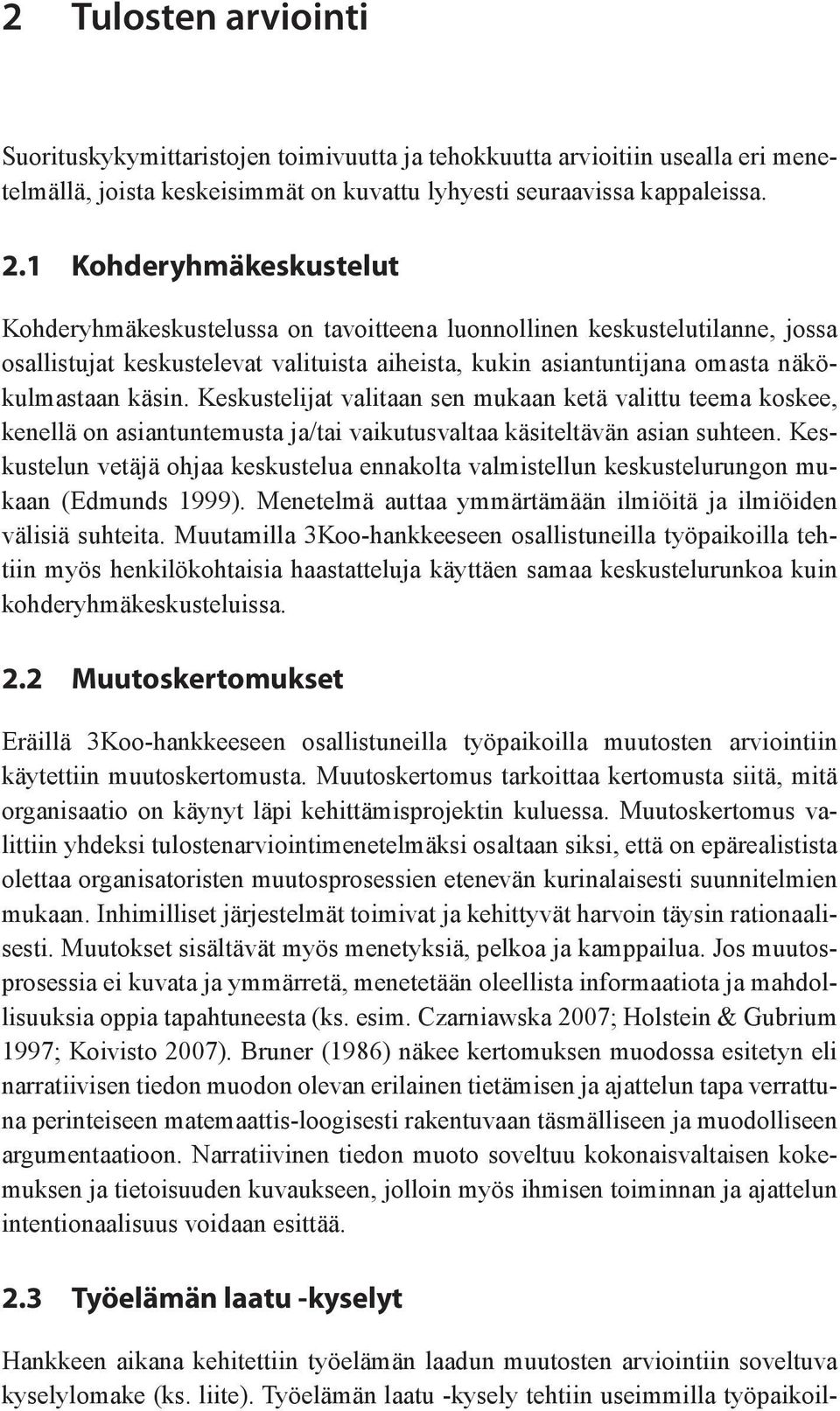 Keskustelijat valitaan sen mukaan ketä valittu teema koskee, kenellä on asiantuntemusta ja/tai vaikutusvaltaa käsiteltävän asian suhteen.