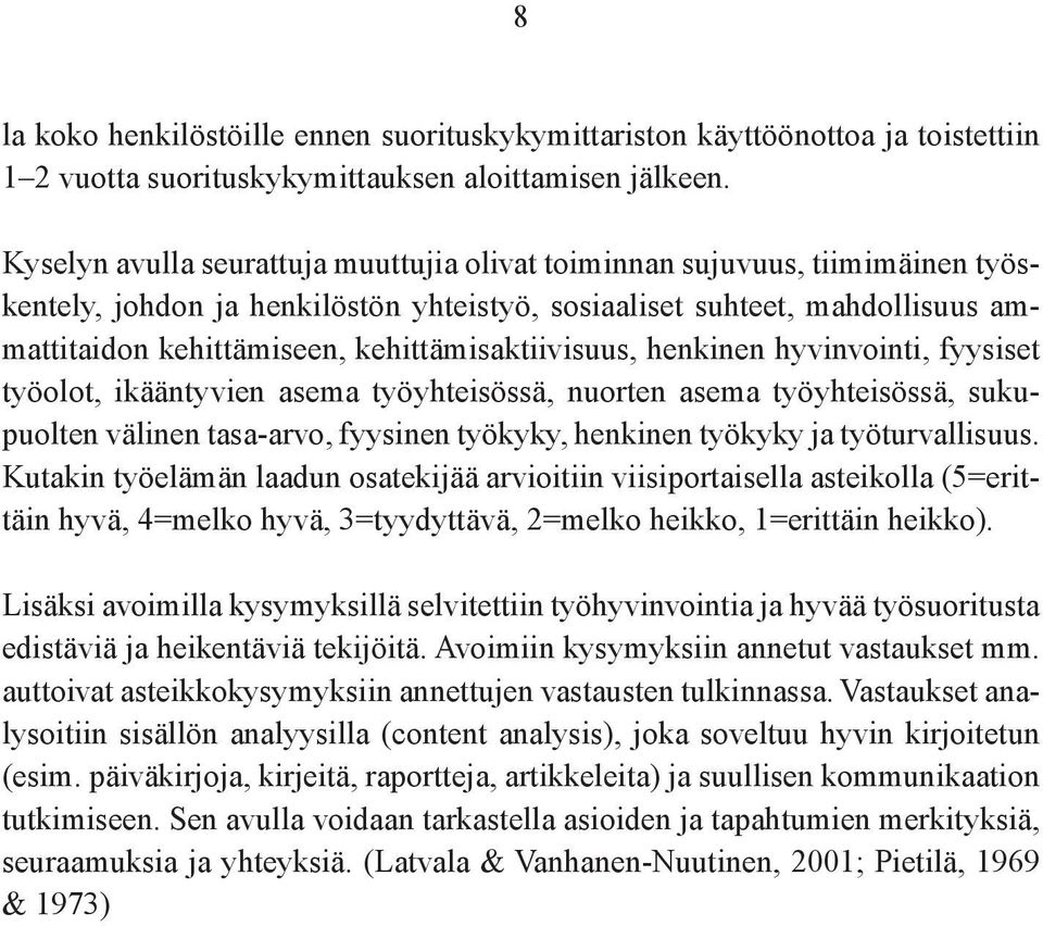 kehittämisaktiivisuus, henkinen hyvinvointi, fyysiset työolot, ikääntyvien asema työyhteisössä, nuorten asema työyhteisössä, sukupuolten välinen tasa-arvo, fyysinen työkyky, henkinen työkyky ja