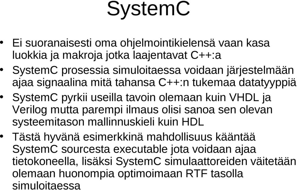 mutta parempi ilmaus olisi sanoa sen olevan systeemitason mallinnuskieli kuin HDL Tästä hyvänä esimerkkinä mahdollisuus kääntää SystemC