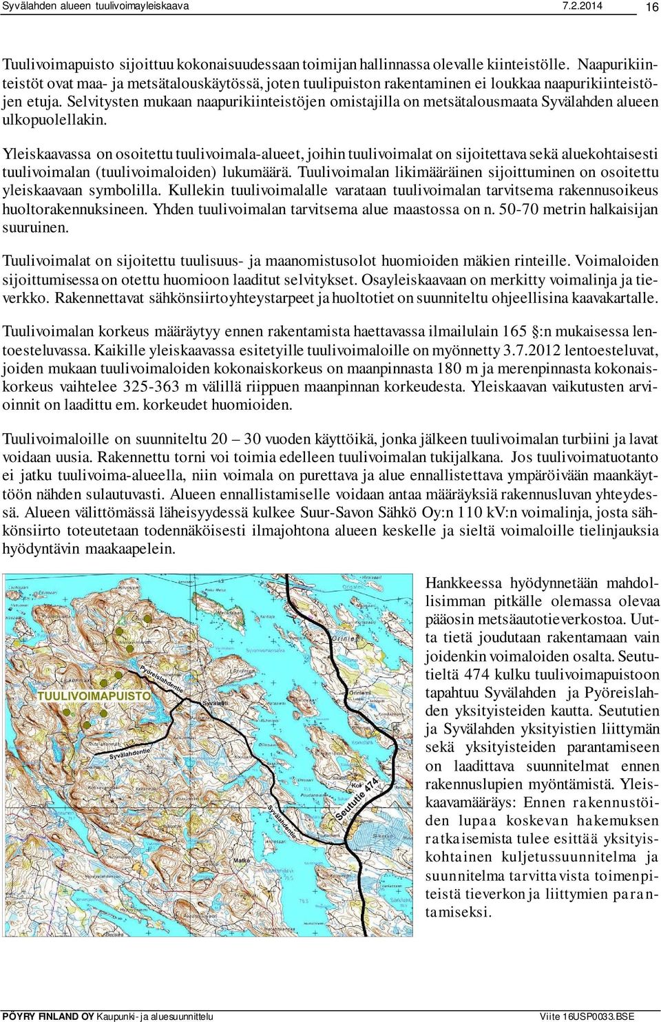 Selvitysten mukaan naapurikiinteistöjen omistajilla on metsätalousmaata Syvälahden alueen ulkopuolellakin.