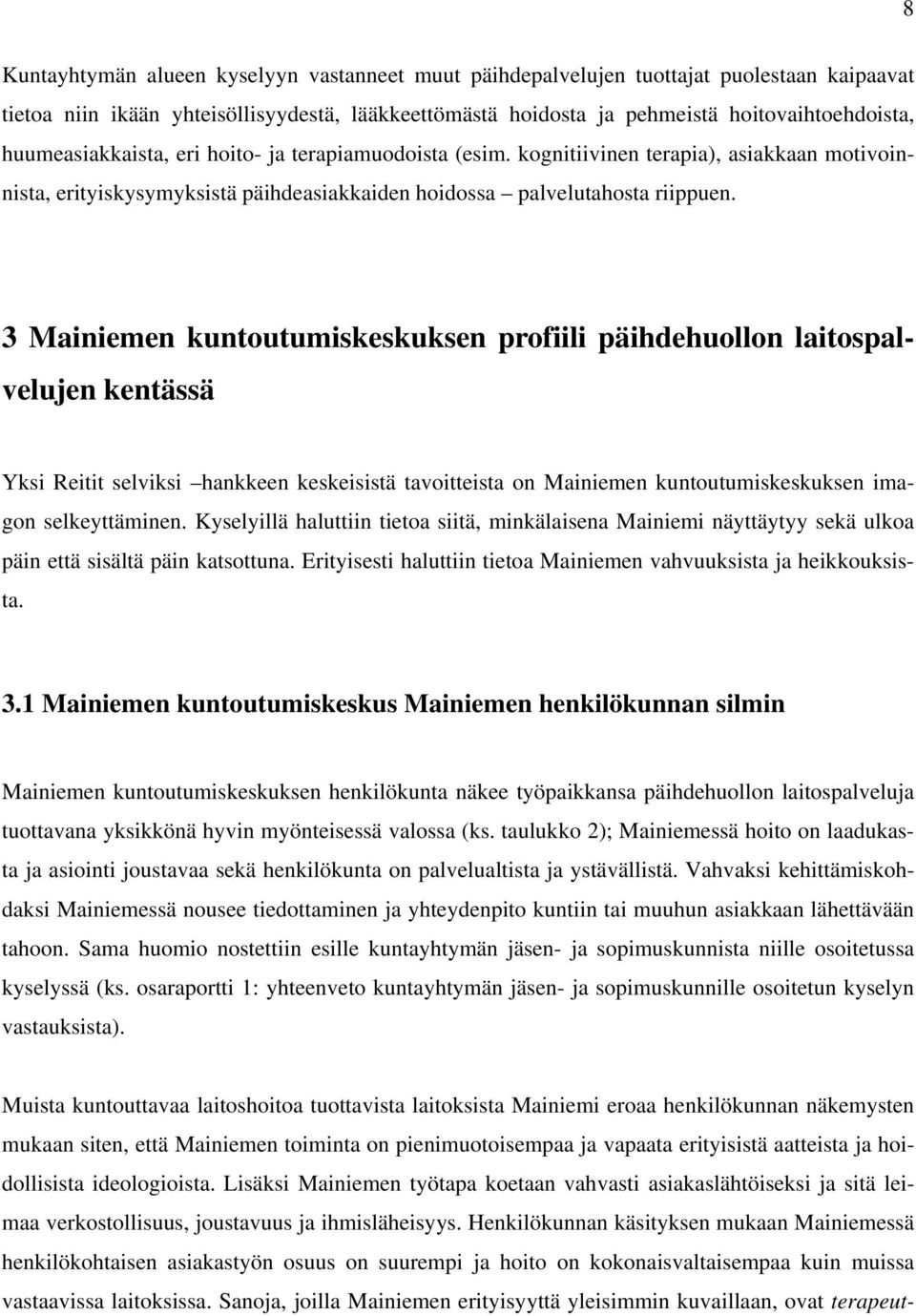 3 Mainiemen kuntoutumiskeskuksen profiili päihdehuollon laitospalvelujen kentässä Yksi Reitit selviksi hankkeen keskeisistä tavoitteista on Mainiemen kuntoutumiskeskuksen imagon selkeyttäminen.