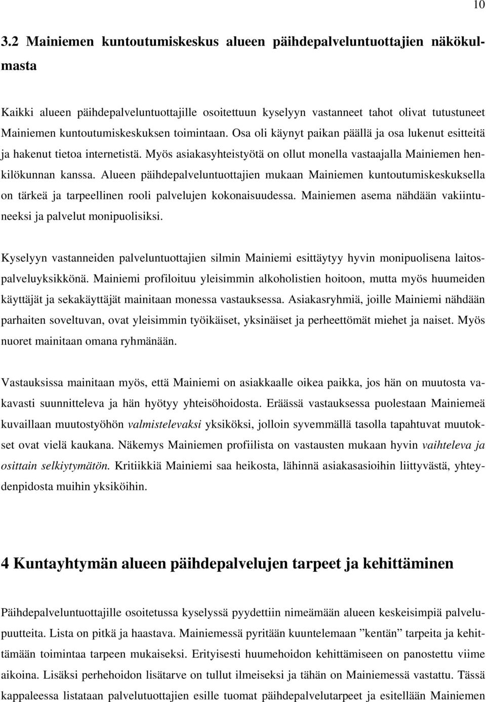 Myös asiakasyhteistyötä on ollut monella vastaajalla Mainiemen henkilökunnan kanssa.