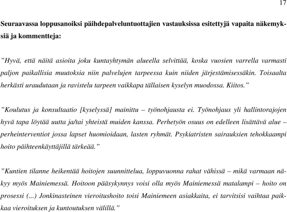 Koulutus ja konsultaatio [kyselyssä] mainittu työnohjausta ei. Työnohjaus yli hallintorajojen hyvä tapa löytää uutta ja/tai yhteistä muiden kanssa.