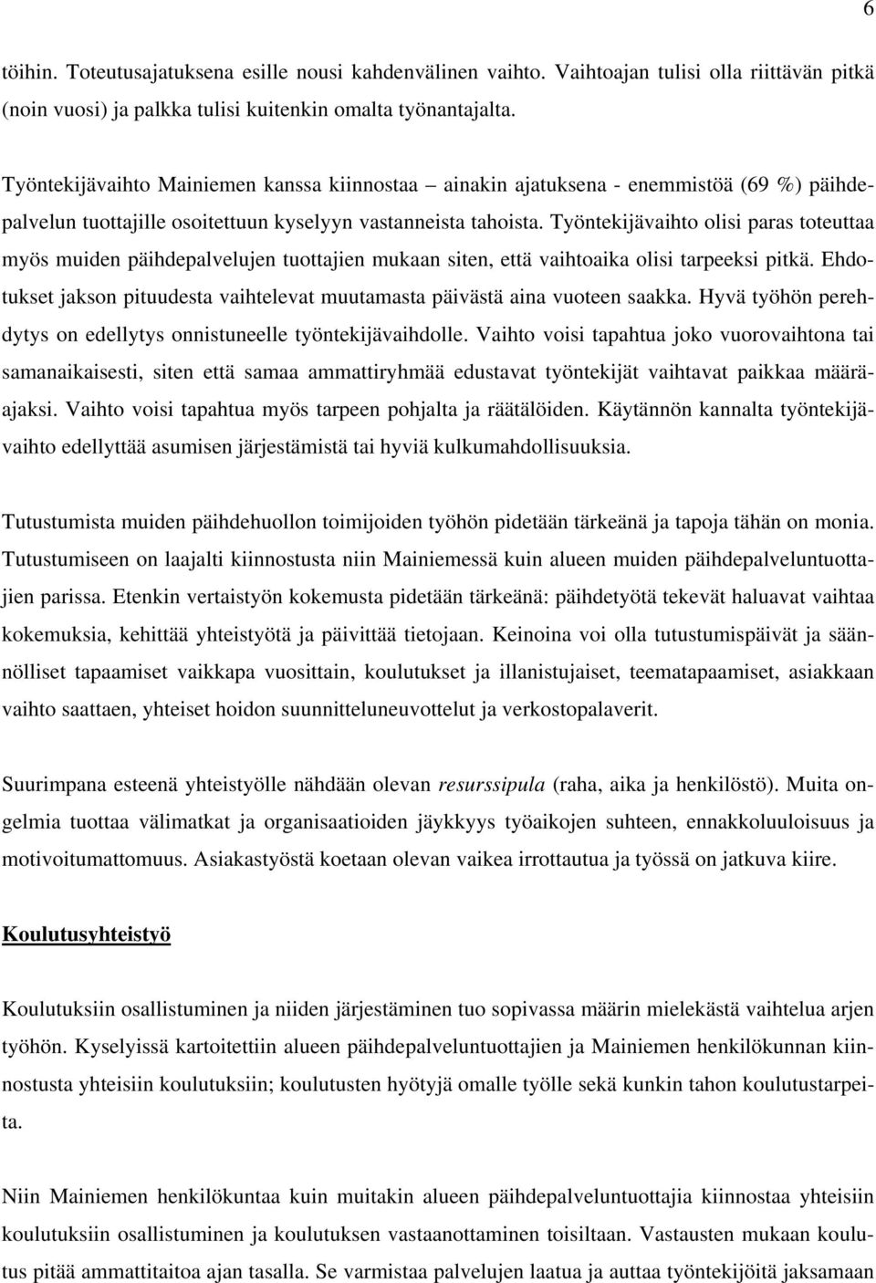 Työntekijävaihto olisi paras toteuttaa myös muiden päihdepalvelujen tuottajien mukaan siten, että vaihtoaika olisi tarpeeksi pitkä.