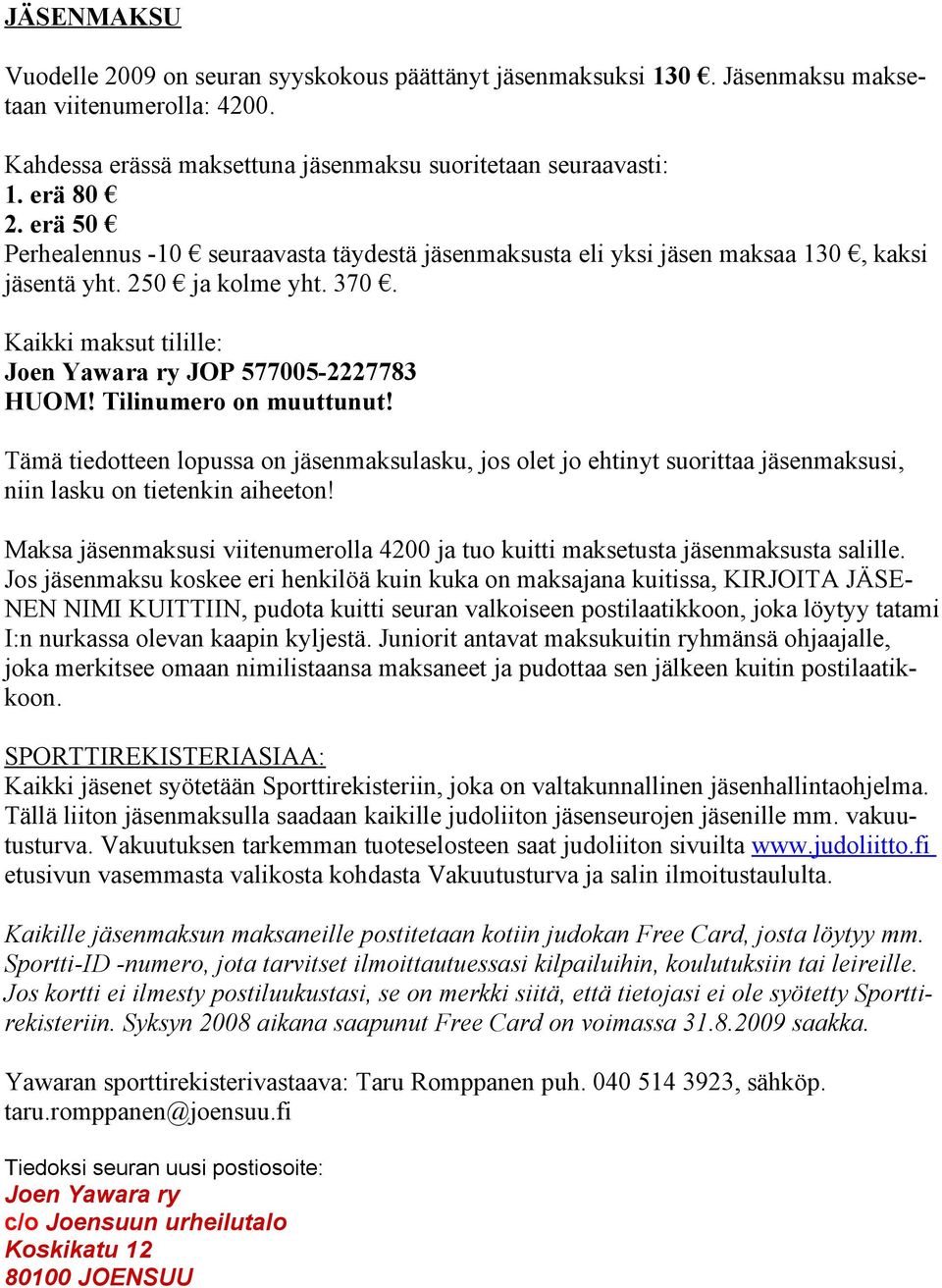 Tilinumero on muuttunut! Tämä tiedotteen lopussa on jäsenmaksulasku, jos olet jo ehtinyt suorittaa jäsenmaksusi, niin lasku on tietenkin aiheeton!