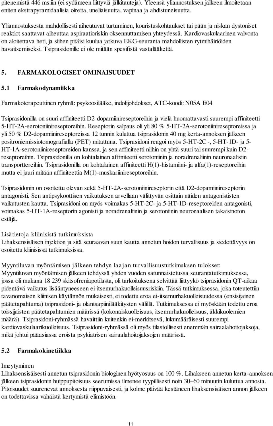 Kardiovaskulaarinen valvonta on aloitettava heti, ja siihen pitäisi kuulua jatkuva EKG-seuranta mahdollisten rytmihäiriöiden havaitsemiseksi. Tsiprasidonille ei ole mitään spesifistä vastalääkettä. 5.