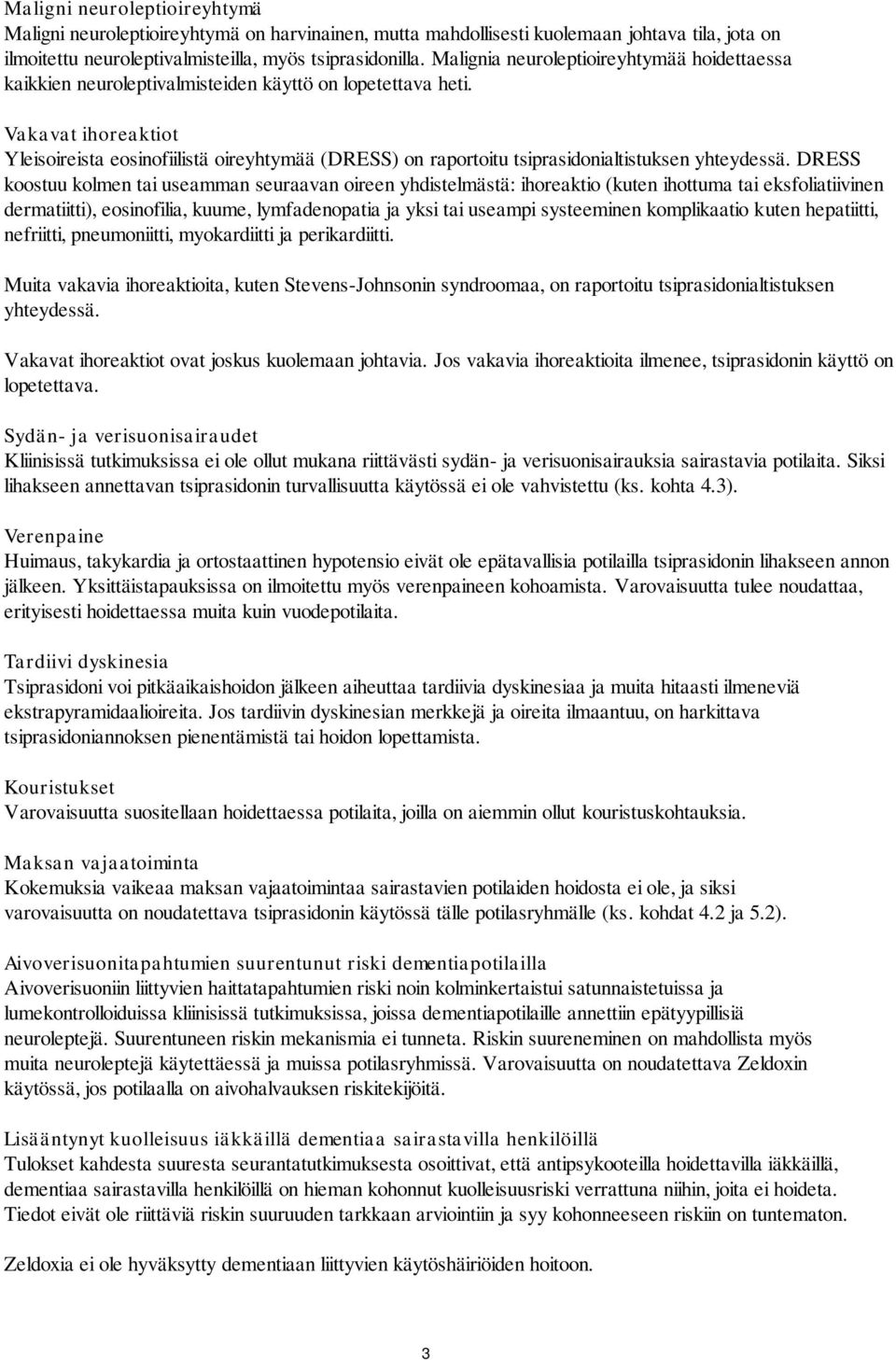 Vakavat ihoreaktiot Yleisoireista eosinofiilistä oireyhtymää (DRESS) on raportoitu tsiprasidonialtistuksen yhteydessä.