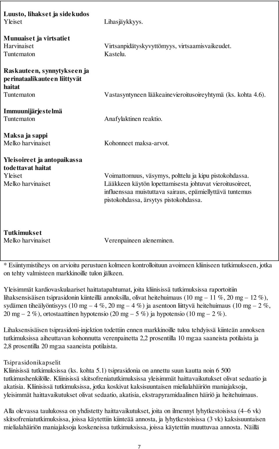 Voimattomuus, väsymys, polttelu ja kipu pistokohdassa.