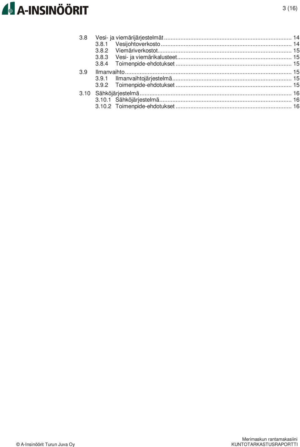 .. 15 3.9.1 Ilmanvaihtojärjestelmä... 15 3.9.2 Toimenpide-ehdotukset... 15 3.10 Sähköjärjestelmä.