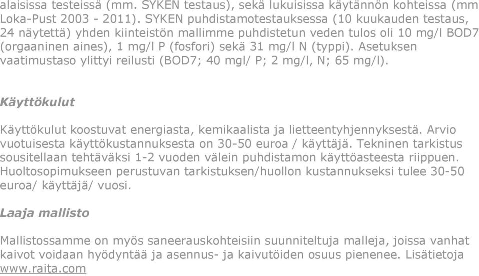 Asetuksen vaatimustaso ylittyi reilusti (BOD7; 40 mgl/ P; 2, N; 65 ). Käyttökulut Käyttökulut koostuvat energiasta, kemikaalista ja lietteentyhjennyksestä.