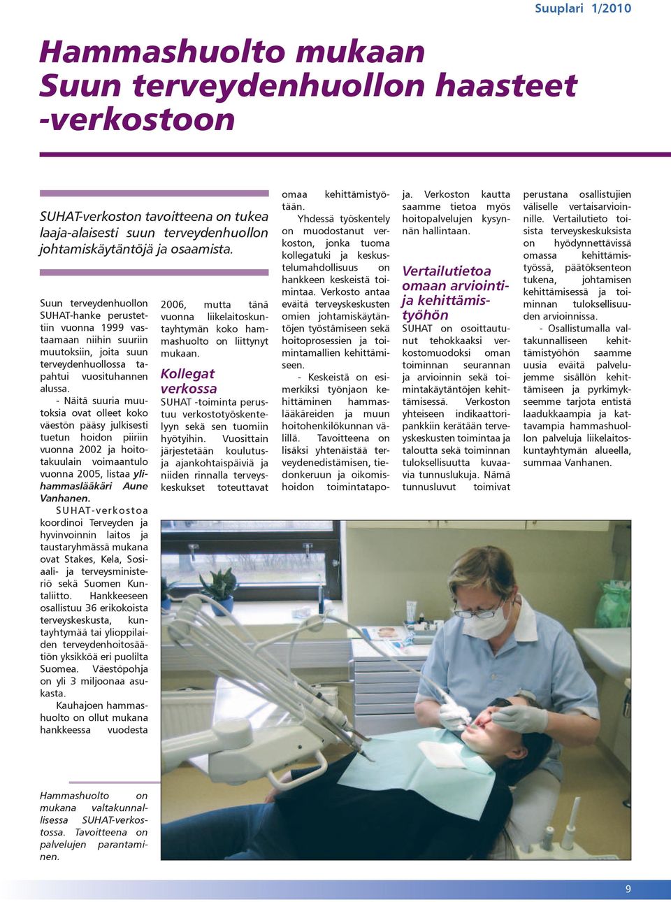 - Näitä suuria muutoksia ovat olleet koko väestön pääsy julkisesti tuetun hoidon piiriin vuonna 2002 ja hoitotakuulain voimaantulo vuonna 2005, listaa ylihammaslääkäri Aune Vanhanen.