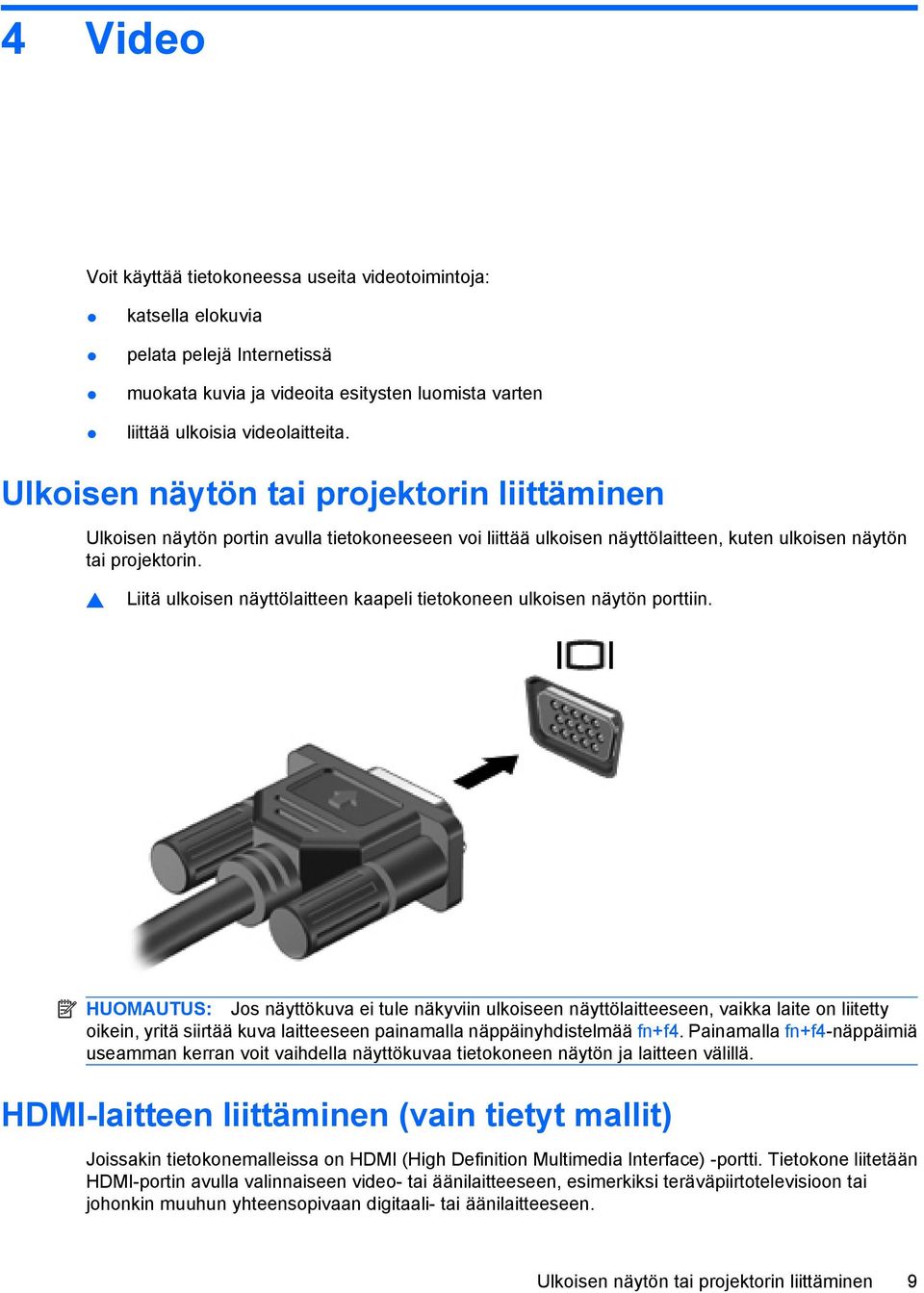 Liitä ulkoisen näyttölaitteen kaapeli tietokoneen ulkoisen näytön porttiin.