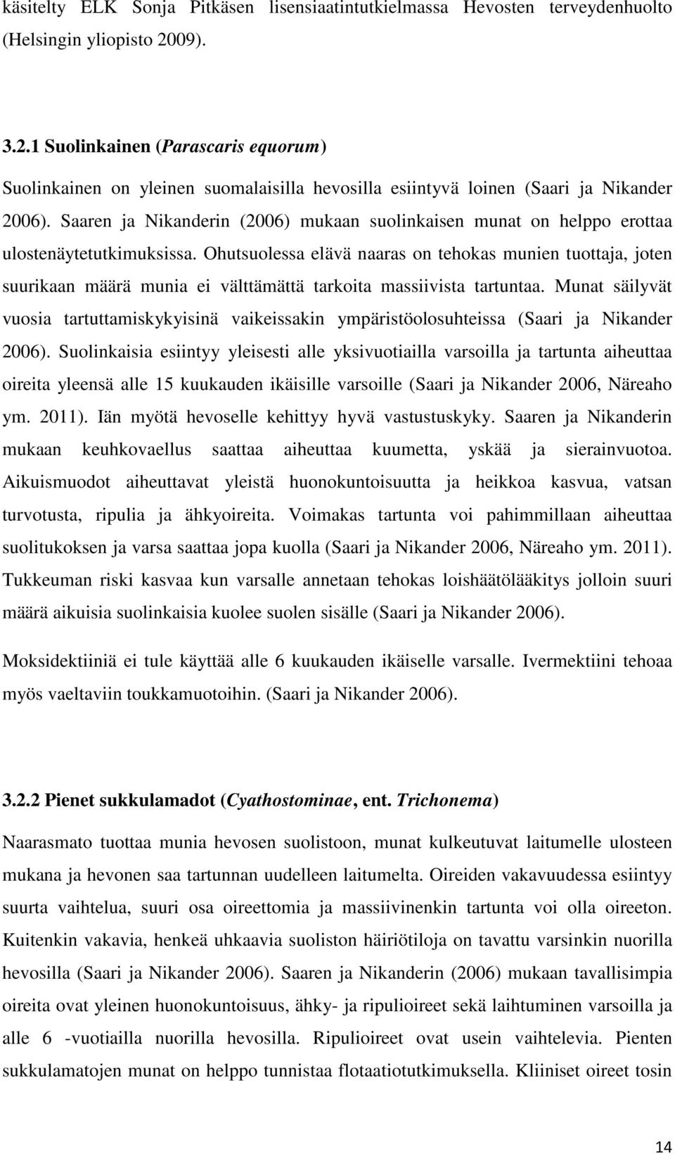 Saaren ja Nikanderin (2006) mukaan suolinkaisen munat on helppo erottaa ulostenäytetutkimuksissa.
